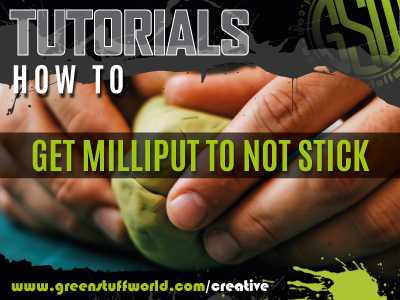 How to get Milliput to not stick​?